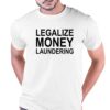 Legalize Money Laundering T-shirt