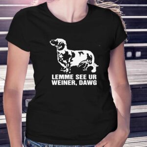 Lemme See Ur Weiner Dawg Shirt