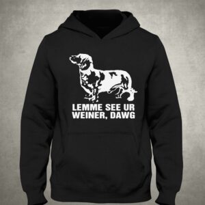 Lemme See Ur Weiner Dawg Shirt 3