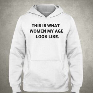 Leslie Horton This Is What Women My Age Look Like Shirt 2 Leslie Horton This Is What Women My Age Look Like Shirt 3