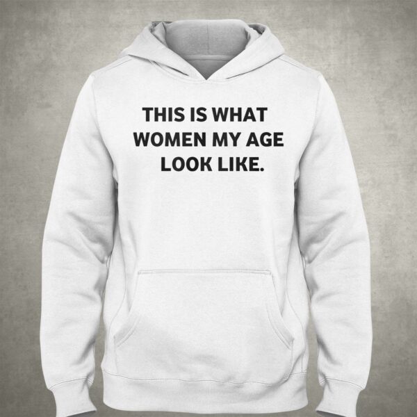 Leslie Horton This Is What Women My Age Look Like Shirt