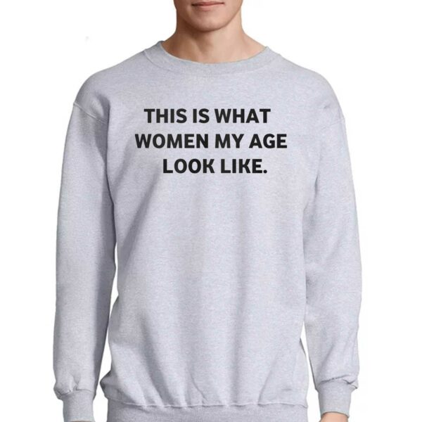 Leslie Horton This Is What Women My Age Look Like Shirt