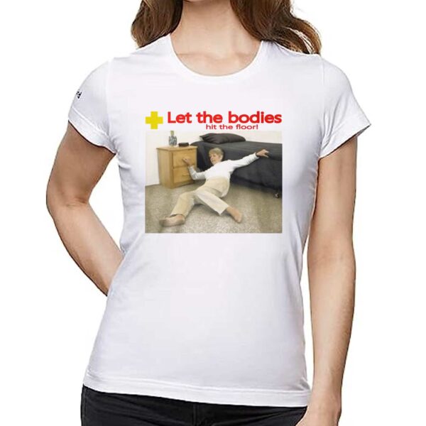 Let The Bodies Hit The Floor Shirt