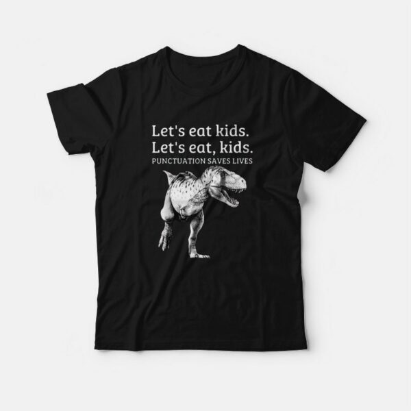 Let’s Eat Kids Punctuation Saves Lives Funny T-Shirt