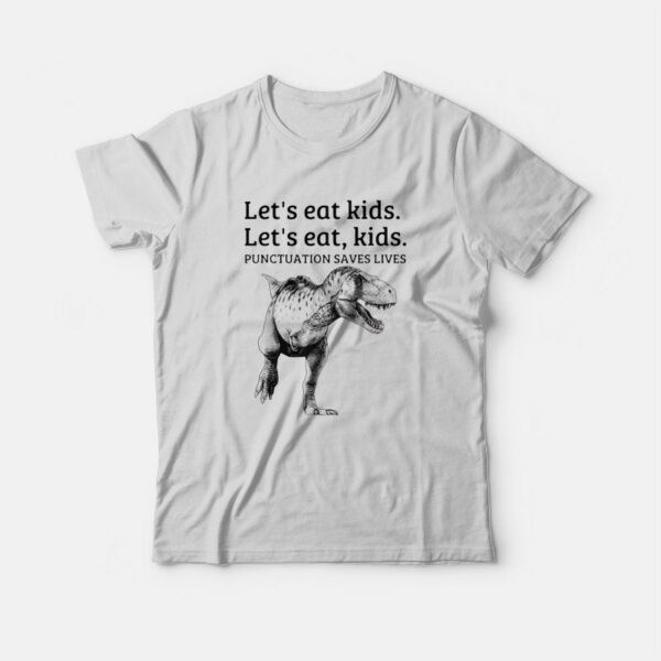 Let’s Eat Kids Punctuation Saves Lives Funny T-Shirt