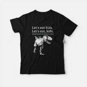 Lets Eat Kids Punctuation Saves Lives Funny T Shirt 3