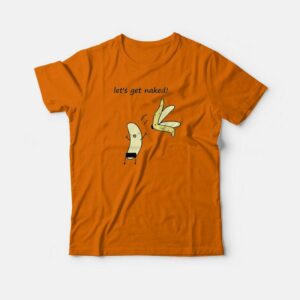 Let's Get Naked Banana Funny T-shirt 2 Lets Get Naked Banana Funny T shirt 3