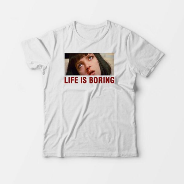 Life Is Boring Pulp Fiction Nosebleeds T-Shirt