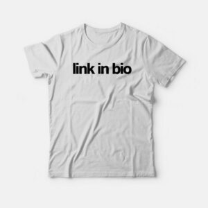 Link In Bio T shirt 3