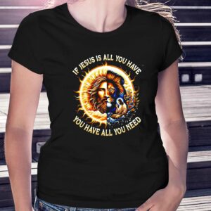 Lion If Jesus Is All You Have All You Need Shirt