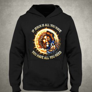 Lion If Jesus Is All You Have All You Need Shirt 2 Lion If Jesus Is All You Have All You Need Shirt 3