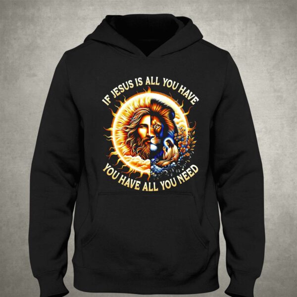 Lion If Jesus Is All You Have All You Need Shirt