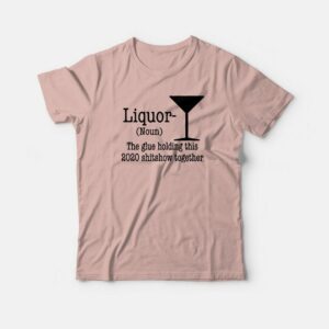 Liquor Noun The Glue Holding This Shitshow T-shirt 2 Liquor Noun The Glue Holding This Shitshow T shirt 3