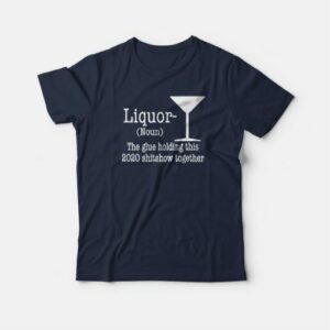Liquor Noun The Glue Holding This Shitshow T-shirt 3 Liquor Noun The Glue Holding This Shitshow T shirt 4
