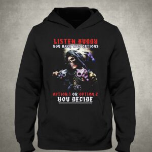 Listen Buddy You Have Two Options Shirt 2 Listen Buddy You Have Two Options Shirt 3