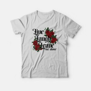 Live Laugh Leave Me Alone T-Shirt 2 Live Laugh Leave Me Alone T Shirt 3