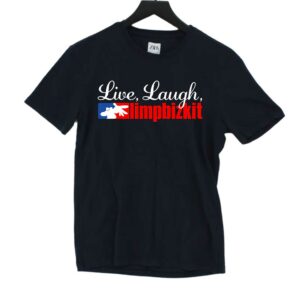 Live Laugh Limp Bizkit T-shirt Live Laugh Limp Bizkit T-shirt
