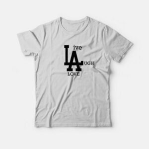 Live Laugh Love T-Shirt 1 Live Laugh Love T Shirt 2