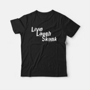 Live Laugh Skank T shirt 3