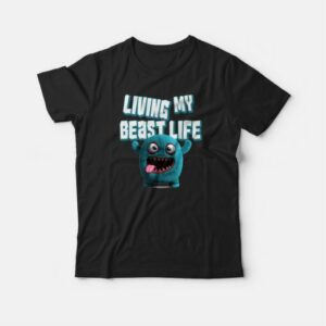 Living My Beast Life Funny T-shirt 3 Living My Beast Life Funny T shirt 4