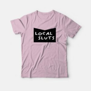 Local Slut T Shirt 3