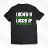 Locked In And Ready To Get Locked Up Shirt