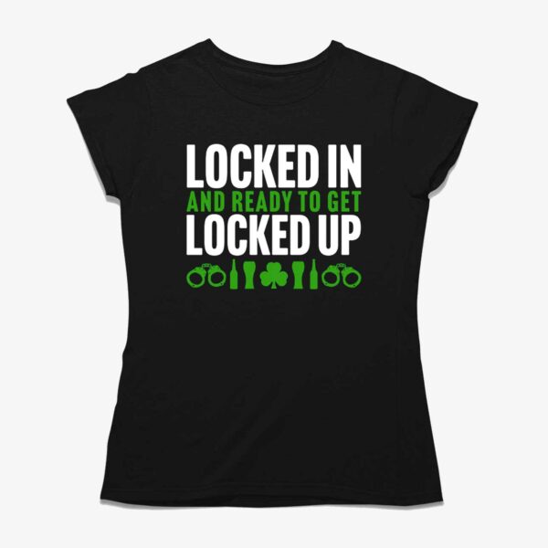 Locked In And Ready To Get Locked Up Shirt