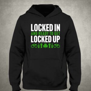 Locked In And Ready To Get Locked Up Shirt 3
