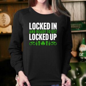 Locked In And Ready To Get Locked Up Shirt 4