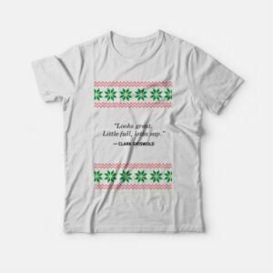 Looks Great Little Full Lotta Sap Clark Griswold T-shirt 3 Looks Great Little Full Lotta Sap Clark Griswold T shirt 4