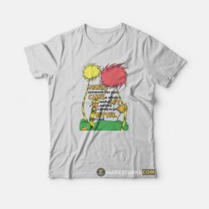 Lorax Dr Seuss Unless Someone Like You Cares A Whole Awful Lot T Shirt 2
