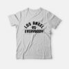 Los Angel Vs Everybody T-Shirt