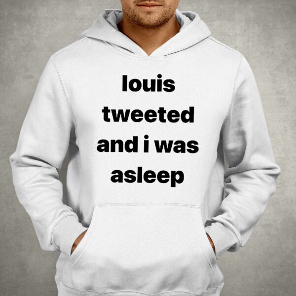 Louis Tweeted And I Was Asleep Shirt