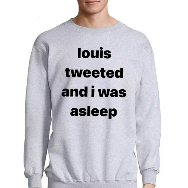 Louis Tweeted And I Was Asleep Shirt