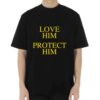 Love Him Protect Him Shirt
