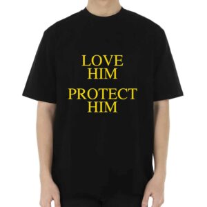 Love Him Protect Him Shirt Love Him Protect Him Shirt