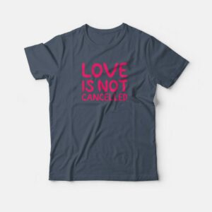 Love Is Not Cancelled Trending T shirt 1