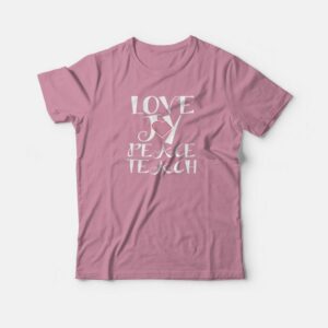 Love Joy Peace Teach T-shirt 2 Love Joy Peace Teach T shirt 3