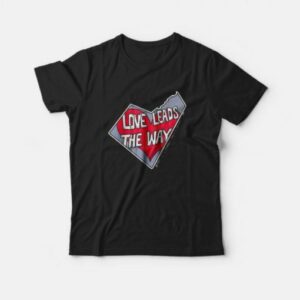 Love Leads The Way T-Shirt 1 Love Leads The Way T Shirt 2