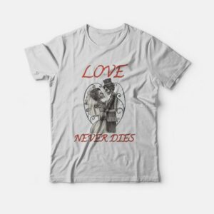 Love Never Dies Skeleton T Shirt 1