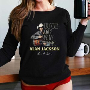 Love Of My Life Alan Jackson T-shirt