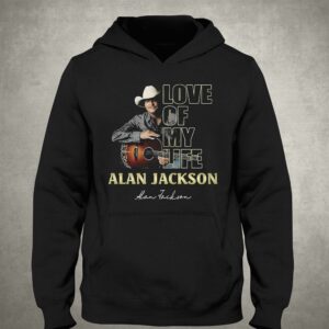 Love Of My Life Alan Jackson T-shirt 2 Love Of My Life Alan Jackson T shirt 3