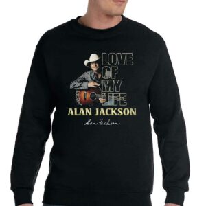 Love Of My Life Alan Jackson T-shirt 3 Love Of My Life Alan Jackson T shirt 4