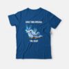 Love This Animal The Slut T-shirt Sea Slug