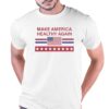 Make America Healthy Again Shirt