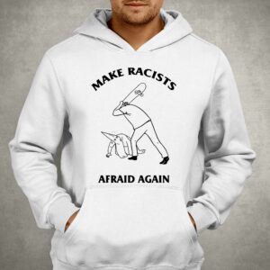 Make Racists Afraid Again Hit Racist By Skateboard Shirt 2 Make Racists Afraid Again Hit Racist By Skateboard Shirt 3