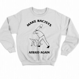 Make Racists Afraid Again Hit Racist By Skateboard Shirt 3 Make Racists Afraid Again Hit Racist By Skateboard Shirt 4