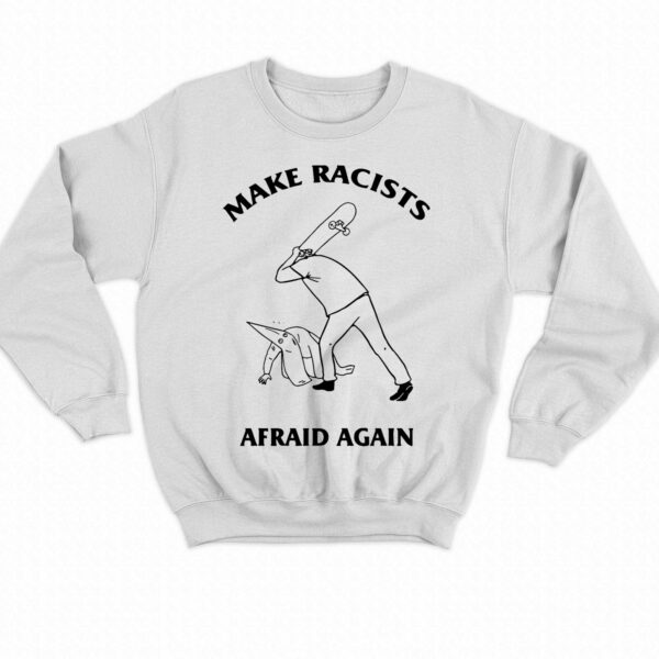 Make Racists Afraid Again Hit Racist By Skateboard Shirt