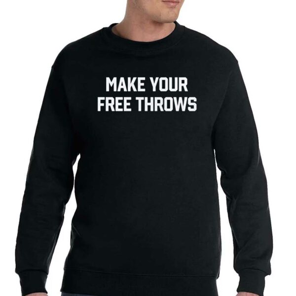 Make Your Free Throws Sweatshirt Shirt