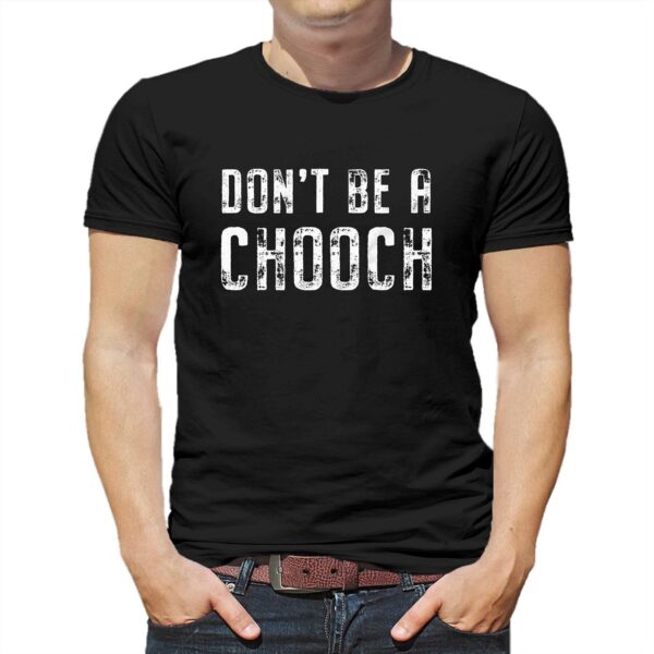 Mike Sorrentino Don’t Be A Chooch Shirt